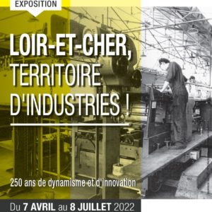 Visite de l’exposition « Loir-et-Cher, territoire d’industries ! 250 ans de dynamisme et d’innovation » @ ARCHIVES DEPARTEMENTALES